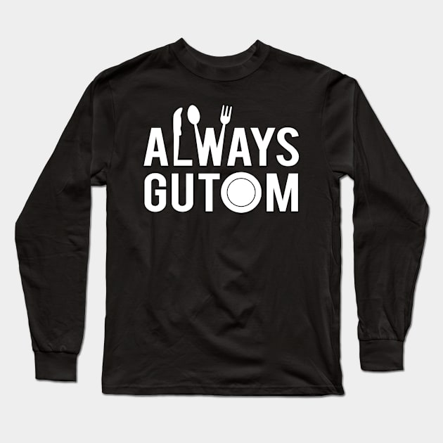 Funny Always Gutom Hash Tag Filipino Expression Pinoy Trip Philippine Pop Culture Design Gift Idea Long Sleeve T-Shirt by c1337s